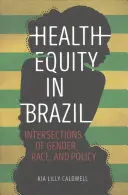 Echitatea în materie de sănătate în Brazilia: Intersecții între gen, rasă și politici - Health Equity in Brazil: Intersections of Gender, Race, and Policy