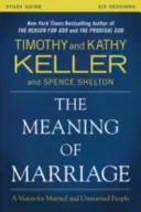 Ghidul de studiu Sensul căsătoriei: O viziune pentru persoanele căsătorite și singure - The Meaning of Marriage Study Guide: A Vision for Married and Single People