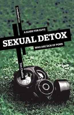 Detoxifiere sexuală: Un ghid pentru băieții care s-au săturat de pornografie - Sexual Detox: A Guide for Guys Who Are Sick of Porn