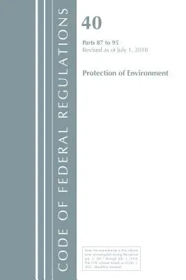 Code of Federal Regulations, Title 40 Protection of the Environment 87-95, revizuit la 1 iulie 2018 (Oficiul Registrului Federal (S.U.A.)) - Code of Federal Regulations, Title 40 Protection of the Environment 87-95, Revised as of July 1, 2018 (Office Of The Federal Register (U.S.))