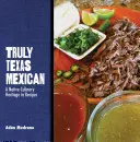 Truly Texas Mexican: O moștenire culinară autohtonă în rețete - Truly Texas Mexican: A Native Culinary Heritage in Recipes
