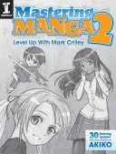 Mastering Manga 2: Crește nivelul cu Mark Crilley - Mastering Manga 2: Level Up with Mark Crilley