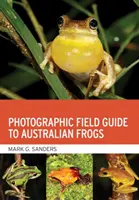 Ghid fotografic de teren pentru broaștele australiene - Photographic Field Guide to Australian Frogs