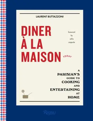 Diner La Maison: Ghidul unui parizian pentru a găti și a distra acasă - Diner  La Maison: A Parisian's Guide to Cooking and Entertaining at Home