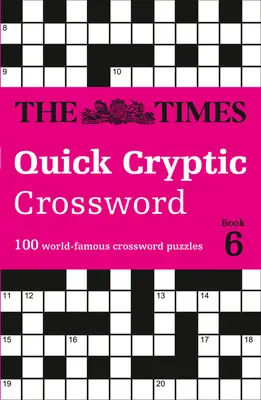 The Times Quick Cryptic Crossword: Book 6: 100 de rebusuri faimoase în întreaga lume - The Times Quick Cryptic Crossword: Book 6: 100 World-Famous Crossword Puzzles