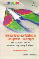 Statistical Turbulence Modelling for Fluid Dynamics - Demystified: Un text introductiv pentru studenții absolvenți de inginerie - Statistical Turbulence Modelling for Fluid Dynamics - Demystified: An Introductory Text for Graduate Engineering Students