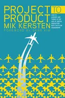 De la proiect la produs: Cum să supraviețuiți și să prosperați în epoca perturbărilor digitale cu ajutorul cadrului Flow - Project to Product: How to Survive and Thrive in the Age of Digital Disruption with the Flow Framework