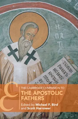 The Cambridge Companion to the Apostolic Fathers (în engleză) - The Cambridge Companion to the Apostolic Fathers