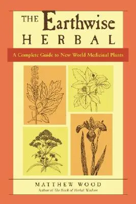 The Earthwise Herbal, volumul II: Un ghid complet al plantelor medicinale din Lumea Nouă - The Earthwise Herbal, Volume II: A Complete Guide to New World Medicinal Plants