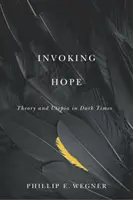 Invocarea speranței: Teorie și utopie în vremuri întunecate - Invoking Hope: Theory and Utopia in Dark Times