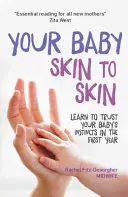 Copilul tău de la piele la piele: Învață să ai încredere în instinctele copilului tău în primul an - Your Baby Skin to Skin: Learn to Trust Your Baby's Instincts in the First Year