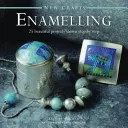 Meșteșuguri noi: Smălțuire: 25 de proiecte frumoase prezentate pas cu pas - New Crafts: Enamelling: 25 Beautiful Projects Shown Step by Step
