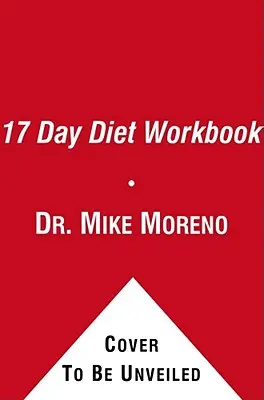Cartea de lucru a dietei de 17 zile: Ghidul dvs. pentru o pierdere în greutate sănătoasă cu rezultate rapide - The 17 Day Diet Workbook: Your Guide to Healthy Weight Loss with Rapid Results