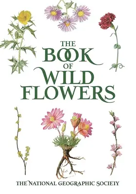 The Book of Wild Flowers (Cartea florilor sălbatice): Planșe color a 250 de flori și ierburi sălbatice - The Book of Wild Flowers: Color Plates of 250 Wild Flowers and Grasses