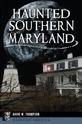 Sudul bântuit al statului Maryland - Haunted Southern Maryland