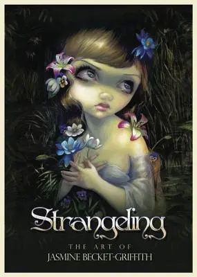 Strangeling: Arta lui Jasmine Becket-Griffith - Strangeling: The Art of Jasmine Becket-Griffith