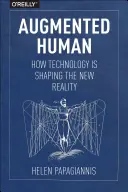 Omul augmentat: cum tehnologia modelează noua realitate - Augmented Human: How Technology Is Shaping the New Reality