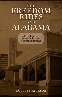 Freedom Rides și Alabama: Un ghid al evenimentelor și locurilor cheie, contextului și impactului - Freedom Rides and Alabama: A Guide to Key Events and Places, Context, and Impact