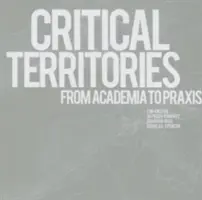 Teritorii critice: De la Academie la Praxis - Critical Territories: From Academia to Praxis