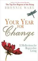 Anul tău pentru schimbare - 52 de reflecții pentru o viață fără regrete - Your Year for Change - 52 Reflections for Regret-Free Living