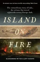 Insula în flăcări - Povestea extraordinară a lui Laki, vulcanul care a întunecat Europa secolului al XVIII-lea - Island on Fire - The extraordinary story of Laki, the volcano that turned eighteenth-century Europe dark