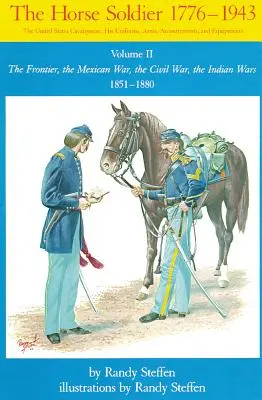 Horse Soldier, 1851-1880, volumul 2: Frontiera, războiul mexican, războiul civil, războaiele indiene - Horse Soldier, 1851-1880, Volume 2: The Frontier, the Mexican War, the Civil War, the Indian Wars