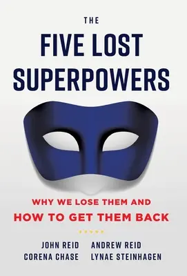 Cele cinci superputeri pierdute: De ce le pierdem și cum să le recuperăm - The Five Lost Superpowers: Why We Lose Them and How to Get Them Back