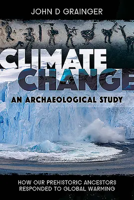 Schimbările climatice - un studiu arheologic: Cum au reacționat strămoșii noștri preistorici la încălzirea globală - Climate Change - An Archaeological Study: How Our Prehistoric Ancestors Responded to Global Warming