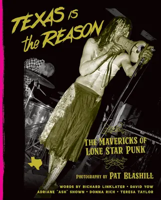 Texas Is the Reason: Mavericii punk-ului din Lone Star - Texas Is the Reason: The Mavericks of Lone Star Punk