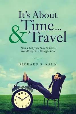Este vorba despre timp... și călătorii: Cum am ajuns de aici până acolo, nu întotdeauna în linie dreaptă - It's About Time ... & Travel: How I Got from Here to There, Not Always in a Straight Line