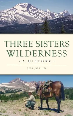 Trei Surori Wilderness: O istorie - Three Sisters Wilderness: A History