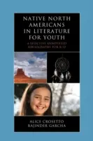 Nativii nord-americani în literatura pentru tineret: O bibliografie selectivă adnotată pentru K-12 - Native North Americans in Literature for Youth: A Selective Annotated Bibliography for K-12