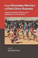 De la regizorii războinici la șamanii stick-urilor: Producția și implicarea mass-media indigene în America Latină - From Filmmaker Warriors to Flash Drive Shamans: Indigenous Media Production and Engagement in Latin America