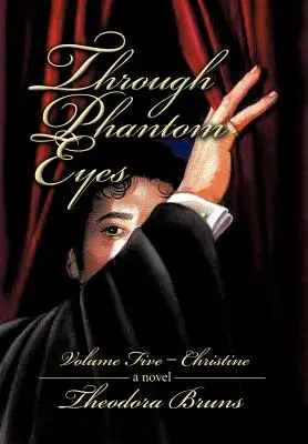 Prin ochii fantomei: Volumul cinci - Christine - Through Phantom Eyes: Volume Five - Christine