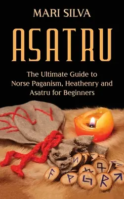Asatru: Ghidul suprem al păgânismului nordic, Heathenry și Asatru pentru începători - Asatru: The Ultimate Guide to Norse Paganism, Heathenry, and Asatru for Beginners