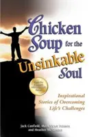 Supă de pui pentru sufletul nescufundabil: Povești inspiraționale de depășire a provocărilor vieții - Chicken Soup for the Unsinkable Soul: Inspirational Stories of Overcoming Life's Challenges