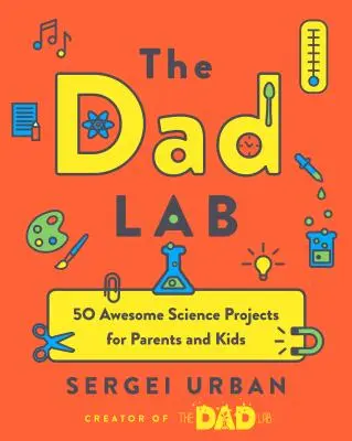 Thedadlab: 50 de proiecte științifice extraordinare pentru părinți și copii - Thedadlab: 50 Awesome Science Projects for Parents and Kids