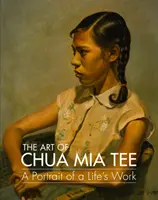 Arta lui Chua MIA Tee: Un portret al operei de o viață - The Art of Chua MIA Tee: A Portrait of a Life's Work