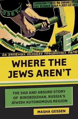 Unde evreii nu sunt: Povestea tristă și absurdă a Birobidzhan, regiunea autonomă evreiască din Rusia - Where the Jews Aren't: The Sad and Absurd Story of Birobidzhan, Russia's Jewish Autonomous Region