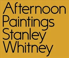 Stanley Whitney: Picturi de după-amiază - Stanley Whitney: Afternoon Paintings