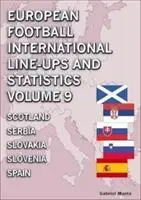 Selecții și statistici internaționale de fotbal european - Volumul 9 De la Scoția la Spania - European Football International Line-ups and Statistics - Volume 9 Scotland to Spain