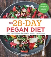 Dieta Pegan de 28 de zile: Mai mult de 120 de rețete ușoare pentru o pierdere în greutate sănătoasă - The 28-Day Pegan Diet: More Than 120 Easy Recipes for Healthy Weight Loss