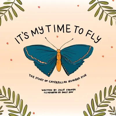 E vremea mea să zbor: Povestea omizii numărul cinci - It's My Time to Fly: The Story of Caterpillar Number Five