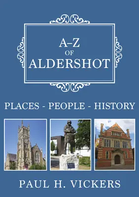 A-Z of Aldershot - Locuri-Persoane-Istorie - A-Z of Aldershot - Places-People-History
