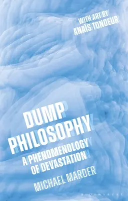 Filosofia dezastrului: O fenomenologie a devastării - Dump Philosophy: A Phenomenology of Devastation