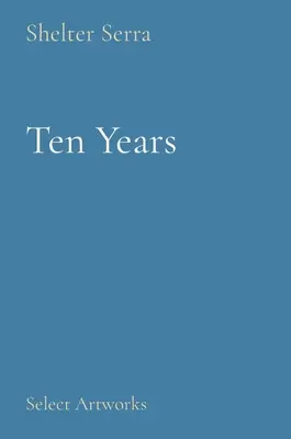 Zece ani: Selecție de lucrări de artă - Ten Years: Select Artworks