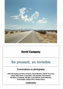 Atât de prezent, atât de invizibil: Conversații despre fotografie - So Present, So Invisible: Conversations on Photography