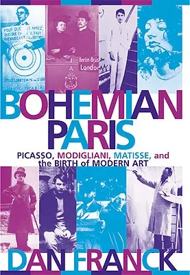 Parisul boem: Picasso, Modigliani, Matisse și nașterea artei moderne - Bohemian Paris: Picasso, Modigliani, Matisse, and the Birth of Modern Art