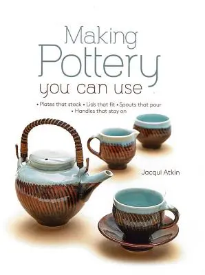 Fabricarea ceramicii pe care o poți folosi: Plates That Stack - Lids That Fit - Spouts That Pour - Handles That Stay on - Making Pottery You Can Use: Plates That Stack - Lids That Fit - Spouts That Pour - Handles That Stay on