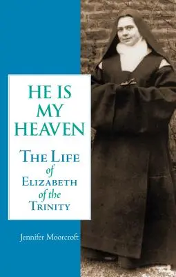 El este Raiul meu: Viața Elisabetei a Treimii - He is My Heaven: The Life of Elizabeth of the Trinity